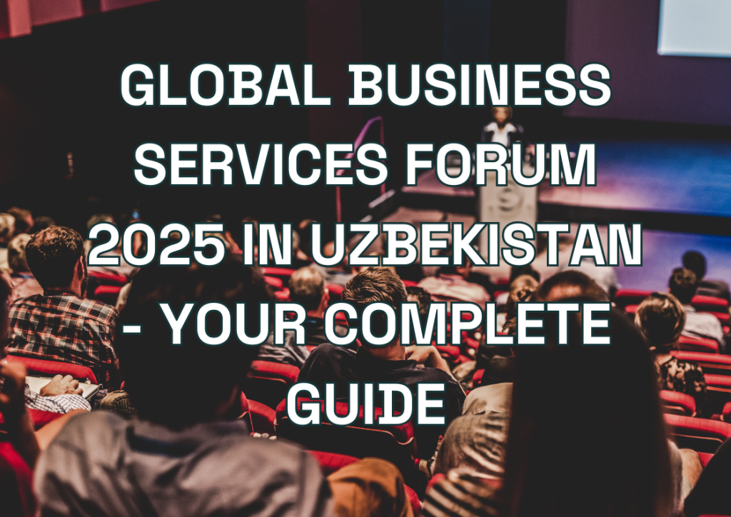 Global Business Services Forum 2025 in Uzbekistan - Your Complete Guide