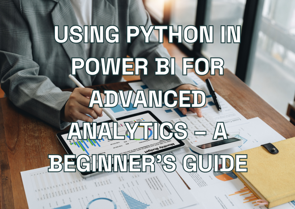 Using Python in Power BI for Advanced Analytics – A Beginner’s Guide