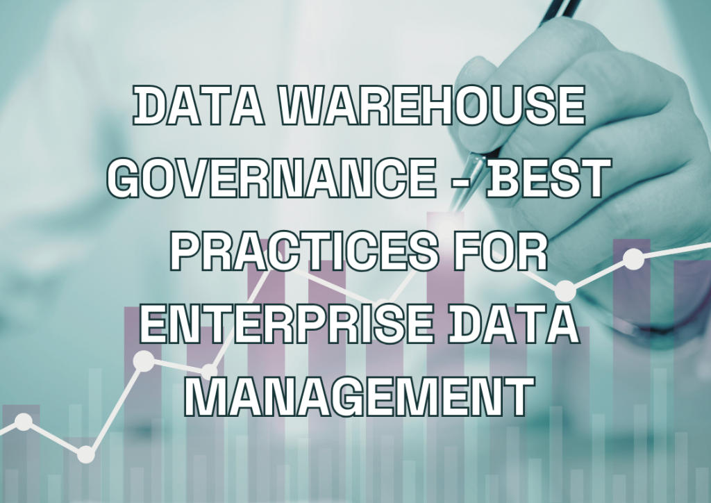 Data Warehouse Governance - Best Practices for Enterprise Data Management