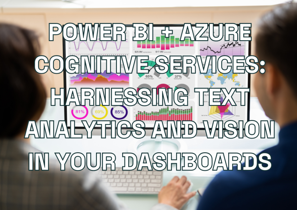 Power BI Azure Cognitive Services: Harnessing Text Analytics and Vision in Your Dashboards