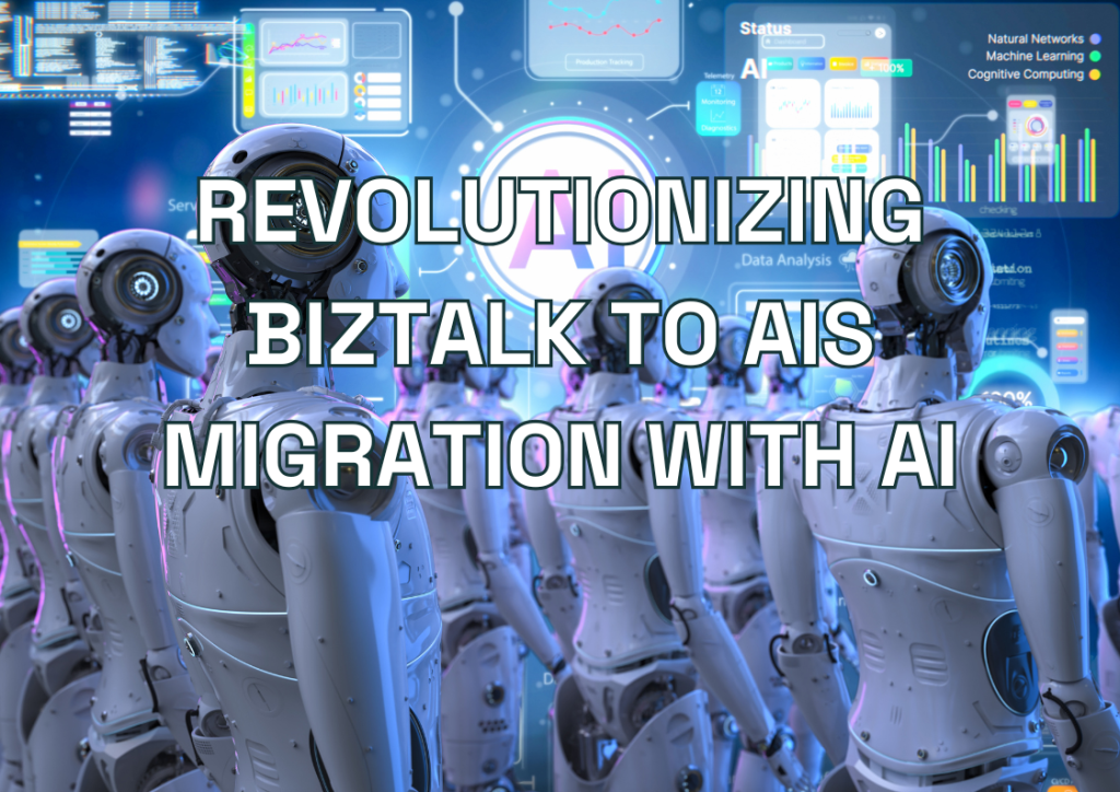 Revolutionizing BizTalk to AIS Migration with AI