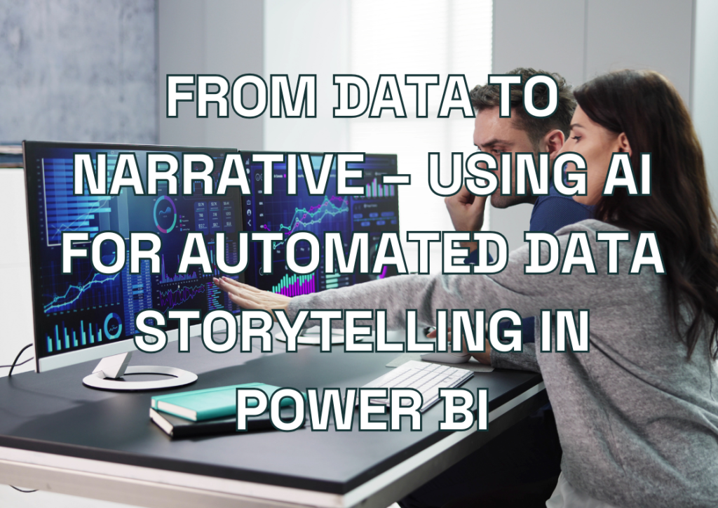 From Data to Narrative – Using AI for Automated Data Storytelling in Power BI