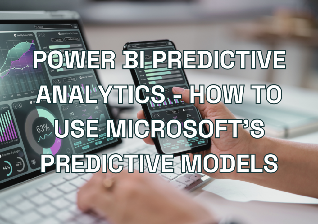 Power BI Predictive Analytics - managing the data reports