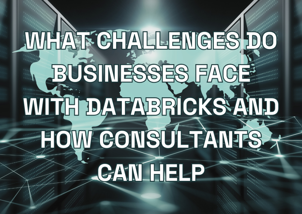 What Challenges Do Businesses Face with Databricks and How Consultants Can Help