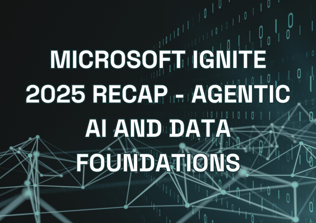 Microsoft Ignite 2025 Recap - Agentic AI and Data Foundations