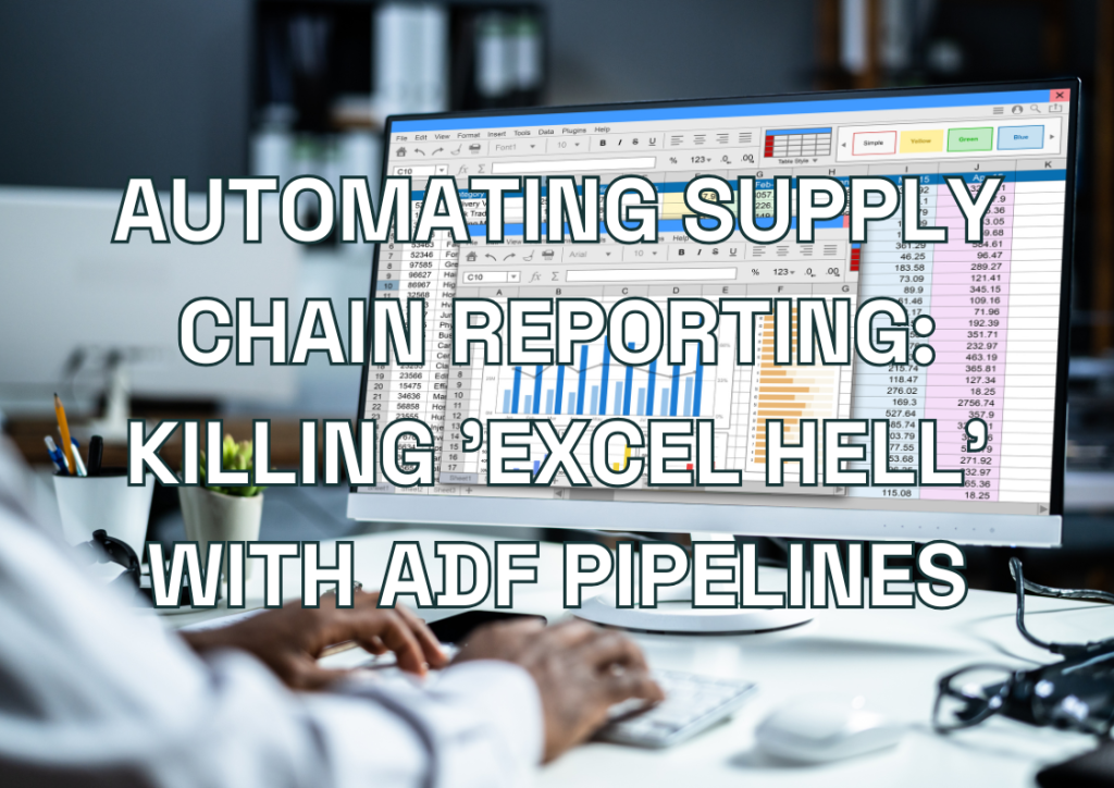 Automating Supply Chain Reporting: Killing 'Excel Hell' with ADF Pipelines