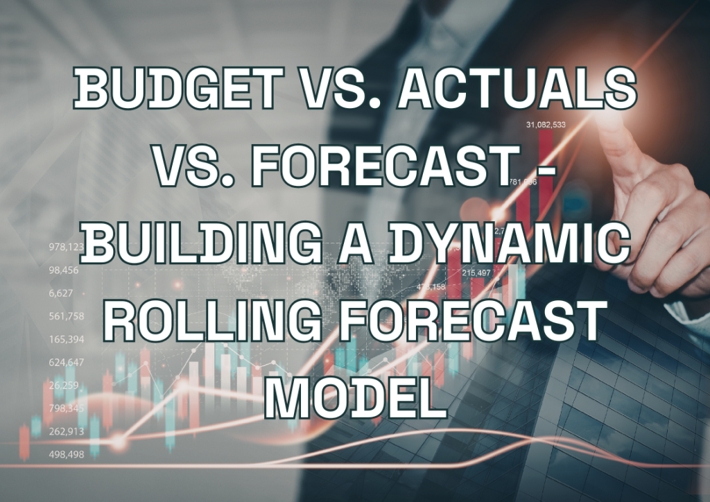 Budget vs. Actuals vs. Forecast - Building a Dynamic Rolling Forecast Model