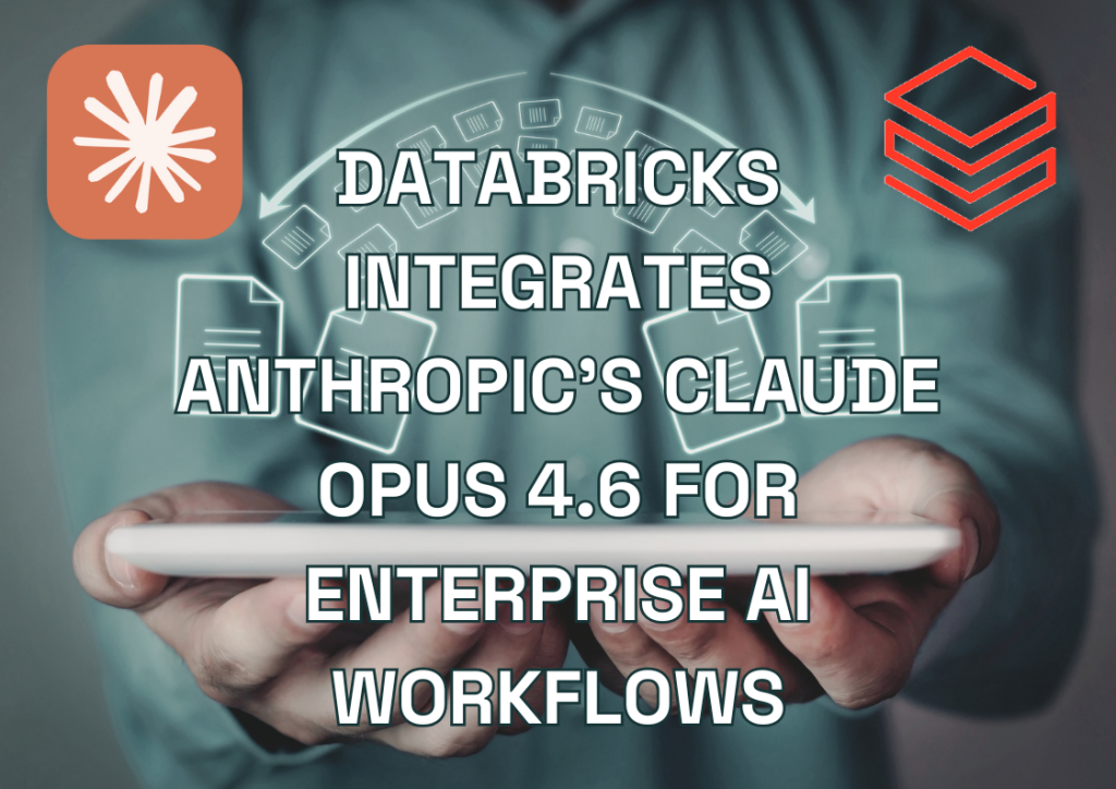Databricks Integrates Anthropic’s Claude Opus 4.6 for Enterprise AI Workflows
