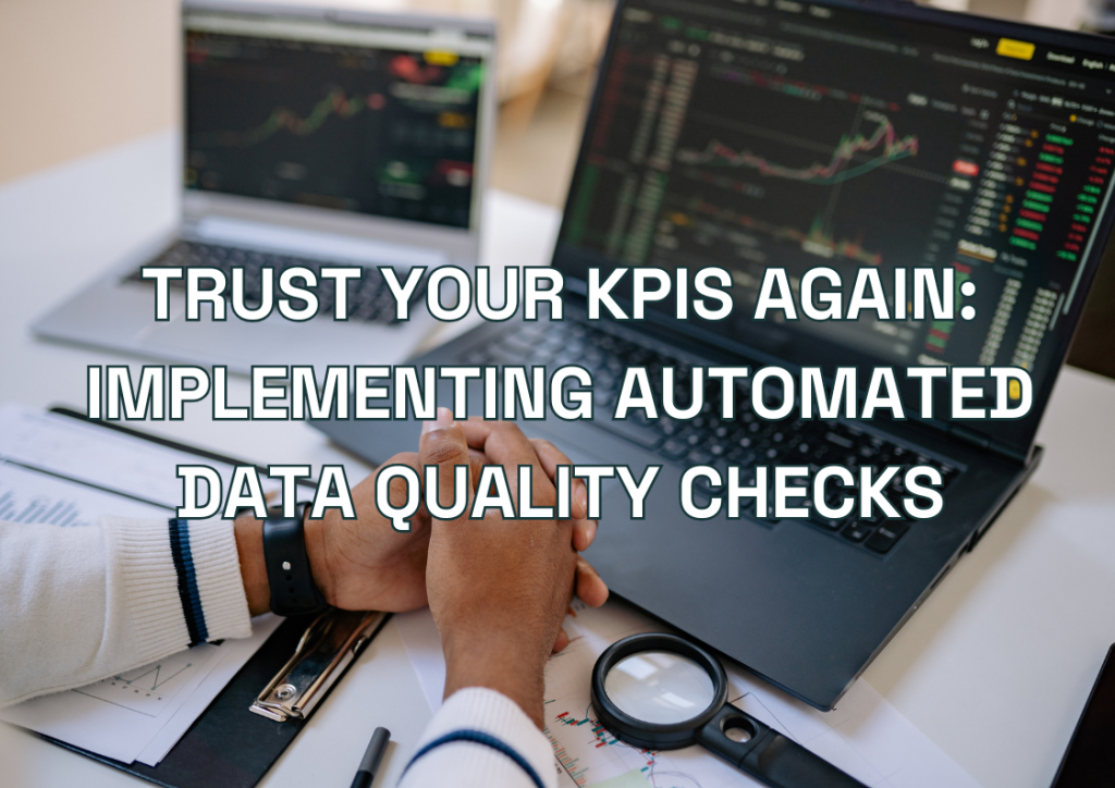 Trust Your KPIs Again: Implementing Automated Data Quality Checks