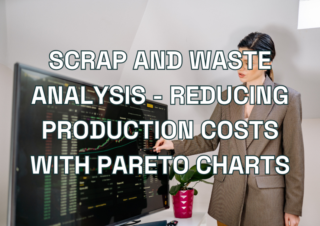 Scrap and Waste Analysis - Reducing Production Costs with Pareto Charts